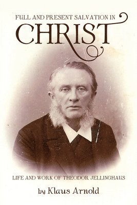 Klaus Arnold - Full and Present Salvation in Christ, Inbunden