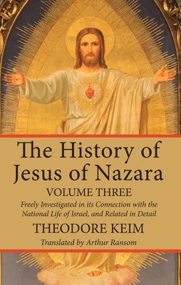 The History of Jesus of Nazara, Volume Three 1