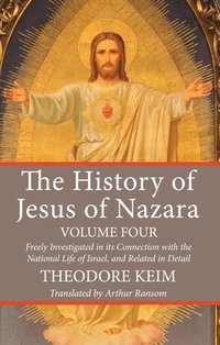 bokomslag The History of Jesus of Nazara, Volume Four