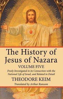 The History of Jesus of Nazara, Volume Five 1