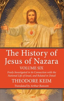 bokomslag The History of Jesus of Nazara, Volume Six