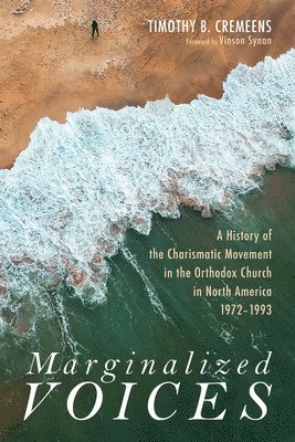 bokomslag Marginalized Voices: A History of the Charismatic Movement in the Orthodox Church in North America 1972-1993