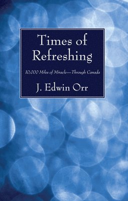 J Edwin Orr, J. Edwin Orr, J.  Edwin Orr - Times of Refreshing, Häftad