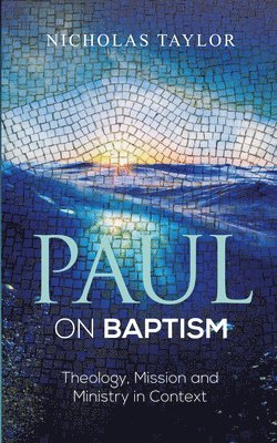 bokomslag Paul on Baptism: Theology, Mission and Ministry in Context