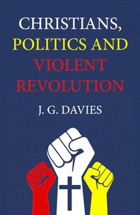 bokomslag Christians, Politics and Violent Revolution