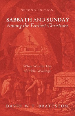 Sabbath and Sunday among the Earliest Christians, Second Edition 1