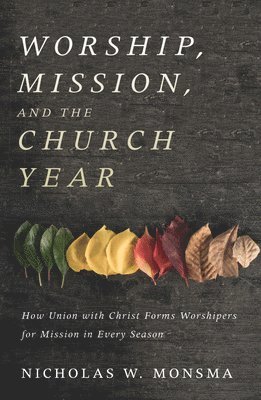 Nicholas W Monsma, Nicholas W. Monsma - Worship, Mission, and the Church Year, Häftad