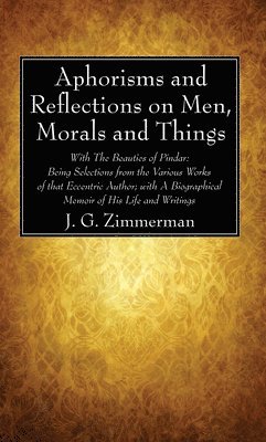 J G Zimmerman, J. G. Zimmerman - Aphorisms and Reflections on Men, Morals and Things, Häftad