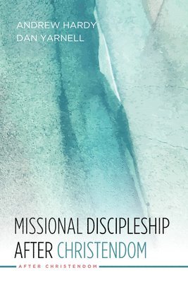 Andrew Hardy, Dan Yarnell, Andrew R. Hardy - Missional Discipleship After Christendom, Häftad