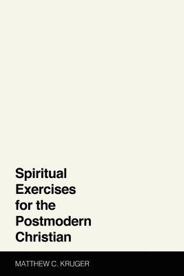 Spiritual Exercises for the Postmodern Christian 1