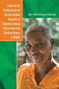 bokomslag Exploring the Psychosocial and Psycho-Spiritual Dynamics of Singleness Among African American Christian Women in Midlife