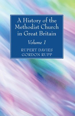 A History of the Methodist Church in Great Britain, Volume One 1