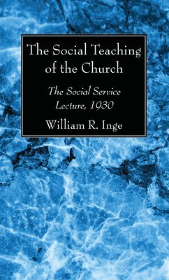 William R. Inge, William R Inge - The Social Teaching of the Church, Inbunden