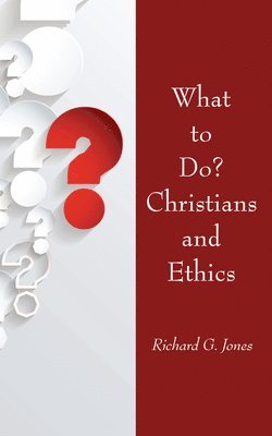 What to Do? Christians and Ethics 1