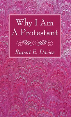 Rupert E. Davies, Rupert E Davies - Why I Am A Protestant, Inbunden