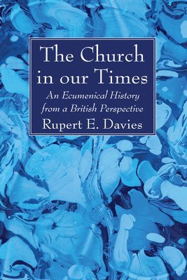 Rupert E. Davies, Rupert E Davies - The Church in our Times, Häftad