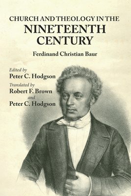 Ferdinand Christian Baur, Peter C Hodgson - Church and Theology in the Nineteenth Century, Häftad
