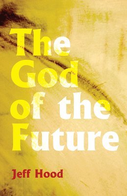 Jeff Hood - God of the Future, Häftad