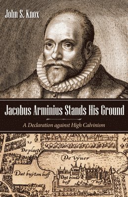 John S Knox, John S. Knox - Jacobus Arminius Stands His Ground, Häftad
