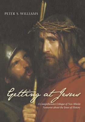 Peter S Williams - Getting at Jesus, Inbunden