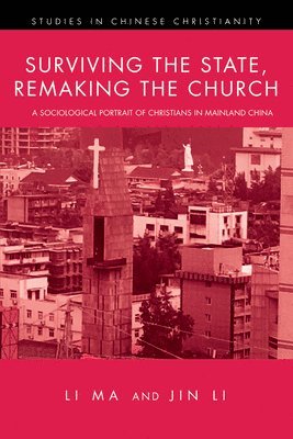 Li Ma, Jin Li - Surviving the State, Remaking the Church, Inbunden