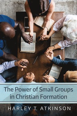 Harley T Atkinson, Harley T. Atkinson - Power of Small Groups in Christian Formation, Inbunden