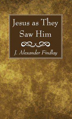 J. Alexander Findlay, J Alexander Findlay - Jesus as They Saw Him, Häftad