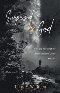 bokomslag Surprised by God: How and Why What We Think about the Divine Matters