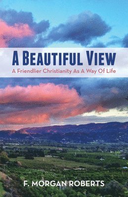 bokomslag A Beautiful View: A Friendlier Christianity as a Way of Life