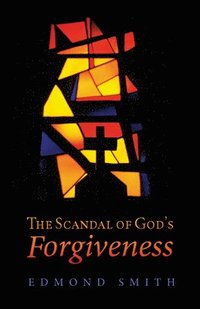 bokomslag The Scandal of God's Forgiveness