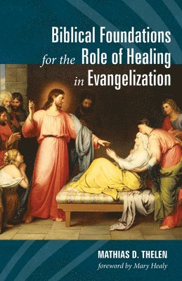 bokomslag Biblical Foundations for the Role of Healing in Evangelization