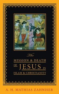 bokomslag The Mission and Death of Jesus in Islam and Christianity