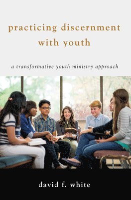 David F White - Practicing Discernment with Youth, Häftad