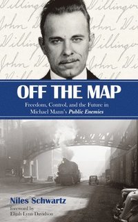 bokomslag Off the Map: Freedom, Control, and the Future in Michael Mann's Public Enemies