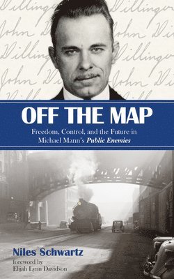 bokomslag Off the Map: Freedom, Control, and the Future in Michael Mann's Public Enemies