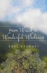 bokomslag From Wreck to Wonderful Wholeness