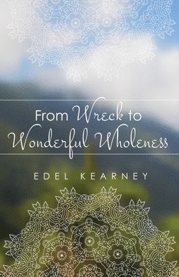 bokomslag From Wreck to Wonderful Wholeness