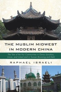 bokomslag The Muslim Midwest in Modern China