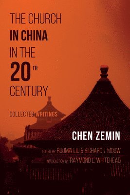 Chen Zemin, Ruomin Liu, Richard J Mouw, Richard J. Mouw - Church in China in the 20th Century, Inbunden