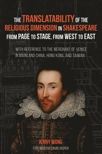 bokomslag The Translatability of the Religious Dimension in Shakespeare from Page to Stage, from West to East