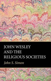 bokomslag John Wesley and the Religious Societies