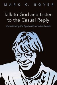 bokomslag Talk to God and Listen to the Casual Reply