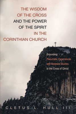 The Wisdom of the Cross and the Power of the Spirit in the Corinthian Church 1