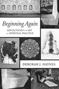 bokomslag Beginning Again: Reflections on Art as Spiritual Practice