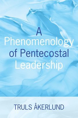 bokomslag A Phenomenology of Pentecostal Leadership