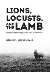 bokomslag Lions, Locusts, and the Lamb