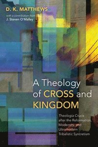 bokomslag A Theology of Cross and Kingdom