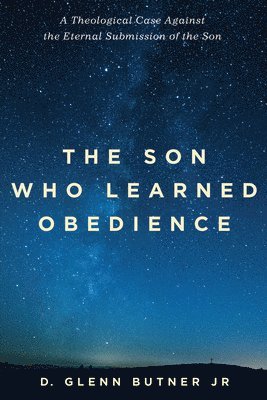 D Glenn Butner, D. Glenn Butner, D. Glenn Jr. Butner - Son Who Learned Obedience, Inbunden