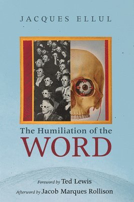 Rollison J M Ellul, J, Lewis, T, Jacques Ellul - Humiliation of the Word, Häftad