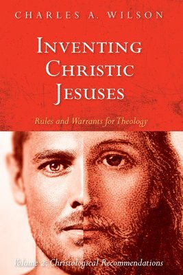 bokomslag Inventing Christic Jesuses: Rules and Warrants for Theology